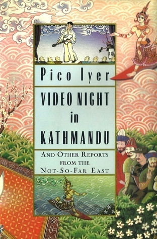 Pico Iyer / Video Night in Kathmandu (Hardback)