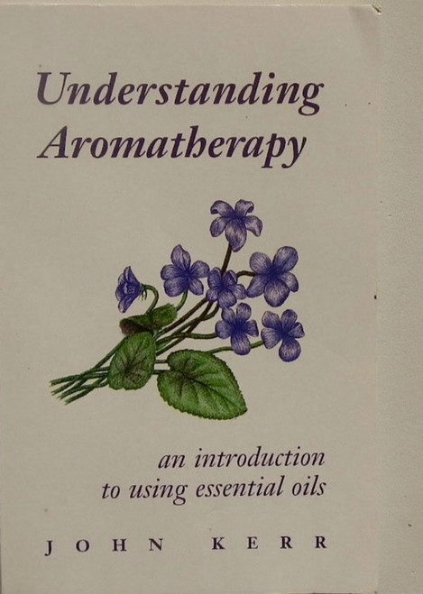 John Kerr / Understanding Aromatherapy