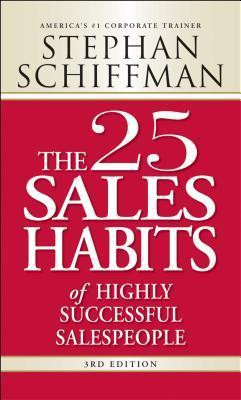 Stephan Schiffman / The 25 Sales Habits of Highly Successful Salespeople