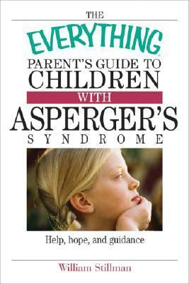 William Stillman / The Everything Parent's Guide To Children With Asperger's Syndrome (Large Paperback)