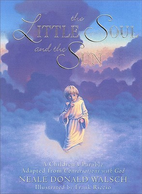 Neale Donald Walsch / The Little Soul and the Sun: A Children's Parable (Children's Coffee Table book)