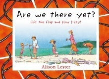 Alison Lester / Are We There Yet? Lift the flap and play I-spy! (Children's Coffee Table book)