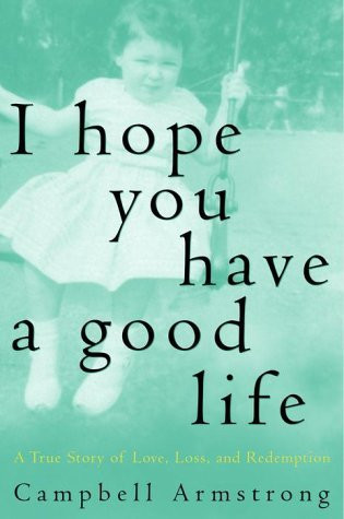 Campbell Armstrong / I Hope You Have A Good Life (Hardback)