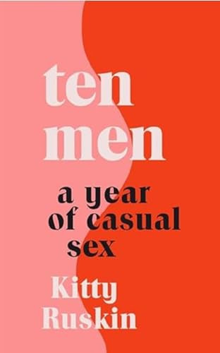 Kitty Ruskin / Ten Men: A Year of Casual Sex (Hardback)
