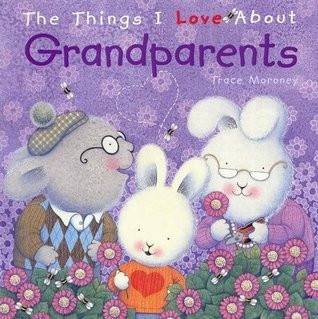 Trace Moroney / Things I Love About Grandparents (Children's Coffee Table book)