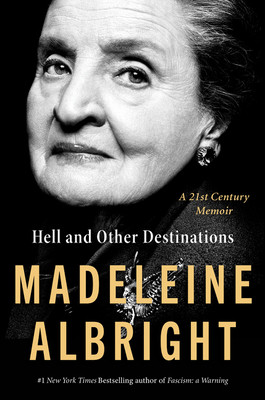 Madeleine K. Albright / Hell and Other Destinations: A 21st-Century Memoir (Hardback)