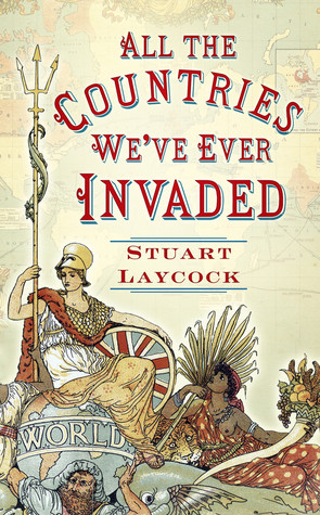 Stuart Laycock / All the Countries We've Ever Invaded (Hardback)