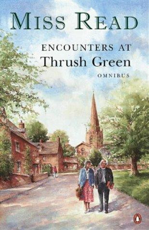 Miss Read / Encounters at Thrush Green Omnibus includes News from Thrush Green and School at Thrush Green