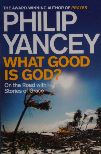 Philip Yancey / What Good Is God?