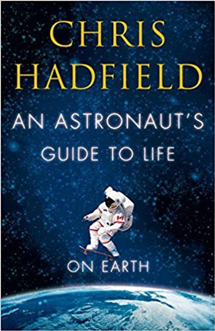 Chris Hadfield / An Astronaut's Guide to Life on Earth (Hardback) Chris Hadfield / An Astronaut's Guide to Life on Earth (Hardback)
