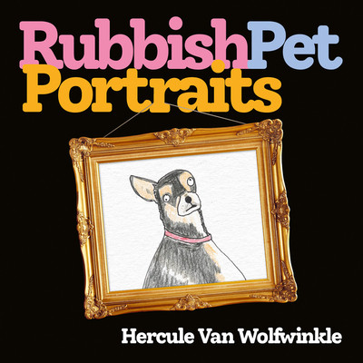 Hercule Van Wolfwinkle / Rubbish Pet Portraits (Hardback)