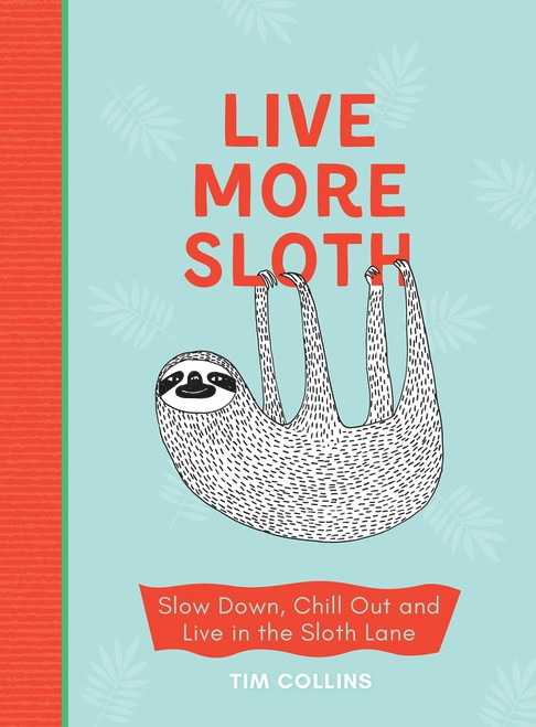 Tim Collins / Live More Sloth (Hardback)