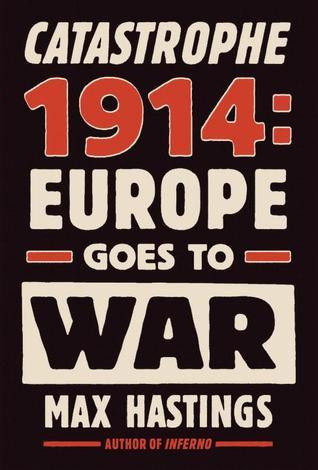 Max Hastings / Catastrophe 1914 (Hardback)