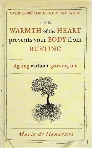 Marie de Hennezel  / The Warmth of the Heart prevents your Body from Rusting (Hardback)