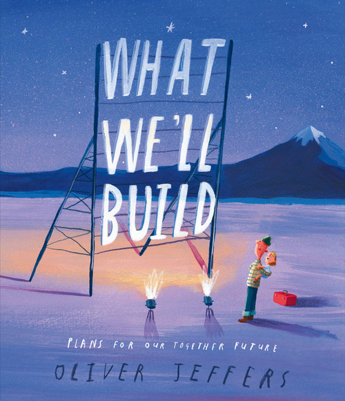 Oliver Jeffers / What We’ll Build: Plans for Our Together Future (Children's Coffee Table book)