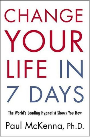 Paul McKenna / Change Your Life in Seven Days (Hardback)