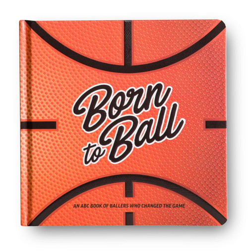 Lola Willow / Born to Ball - A Basketball Inspired Alphabet Book (Children's Coffee Table book)