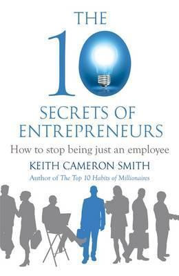Keith Cameron Smith / The 10 Secrets of Entrepreneurs (Hardback)