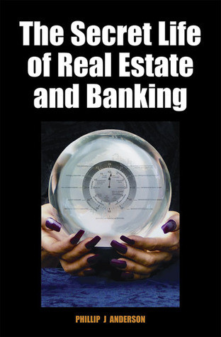Phillip J. Anderson / The Secret Life of Real Estate and Banking (Hardback)