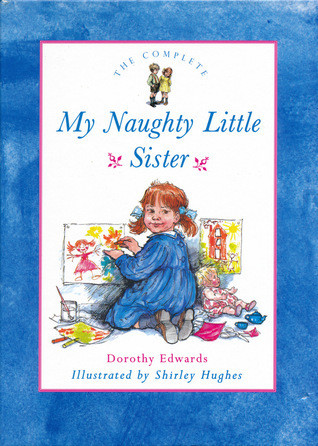 Dorothy Edwards / The Complete My Naughty Little Sister (Children's Coffee Table book)
