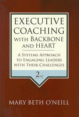 Mary Beth O'Neill / Executive Coaching with Backbone and Heart (Hardback)