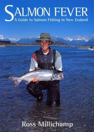 Ross Millichamp / Salmon Fever: A Guide to Salmon Fishing in New Zealand (Coffee Table Book)