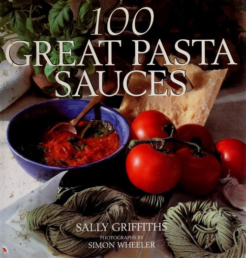 Sally Griffiths / 100 Great Pasta Sauces (Coffee Table Book)