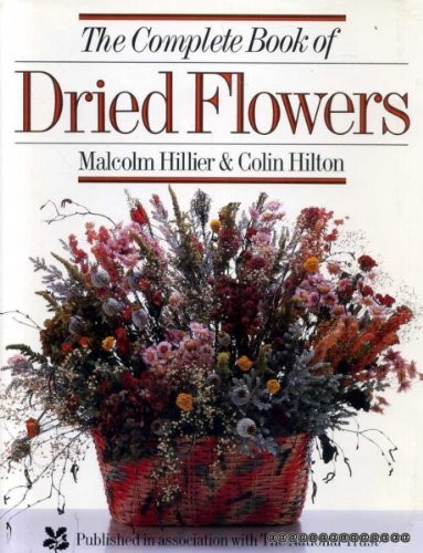 Malcolm Hillier / The Complete Book of Dried Flowers (Coffee Table Book)