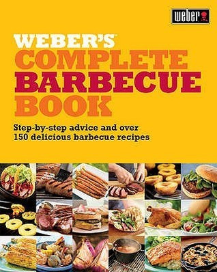 Jamie Purviance / Weber's Complete Barbeque Book: Step-by-step advice and over 150 delicious barbecue recipes (Coffee Table Book)