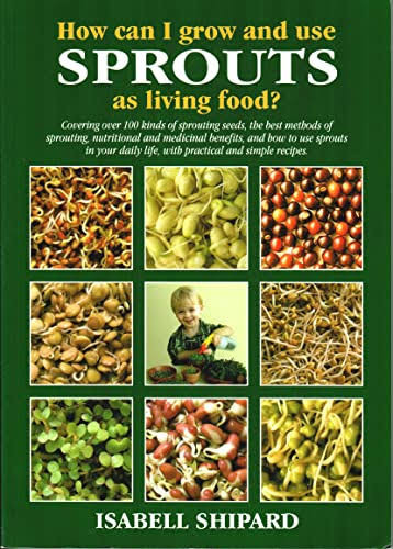 Isabell Shipard / How Can I Grow and Use Sprouts as Living Food? (Coffee Table Book)