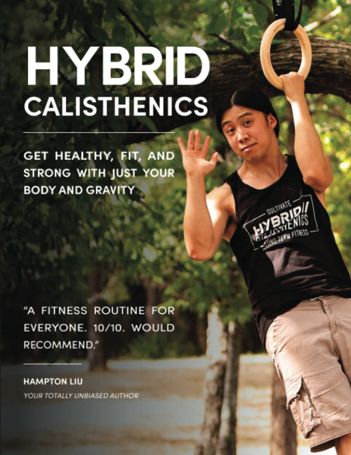 Hampton Liu / Hybrid Calisthenics: Get Healthy, Fit, and Strong with Just Your Body and Gravity (Coffee Table Book)