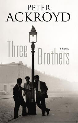 Peter Ackroyd / Three Brothers: A Novel (Hardback)
