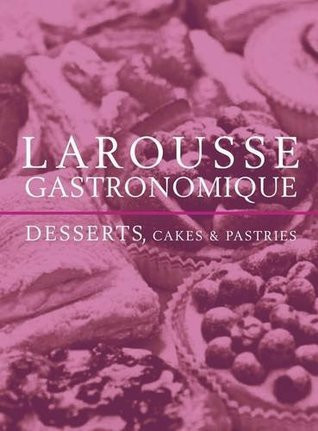Prosper Montagné / Larousse Gastronomique Desserts, Cakes and Pastries (Large Paperback)