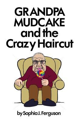 Sophia J. Ferguson / Grandpa Mudcake and the Crazy Haircut (Large Paperback)