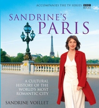 Sandrine Voillet / Sandrine's Paris: A Cultural History of the World's Most Romantic City (Coffee Table Book)