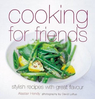 Alastair Hendy / Cooking for Friends (Coffee Table Book)