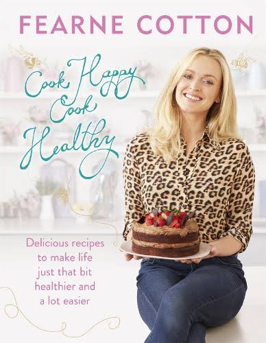 Fearne Cotton / Cook Happy, Cook Healthy (Coffee Table Book)