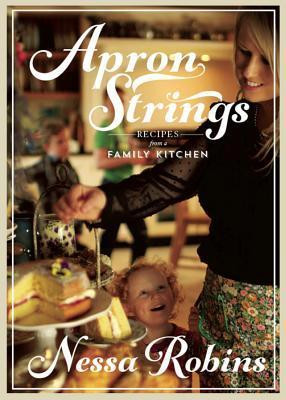 Nessa Robins / Apron Strings: Recipes from a Family Kitchen (Coffee Table Book)