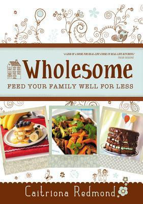 Caitriona Redmond / Wholesome: Feed Your Family for Less (Coffee Table Book)
