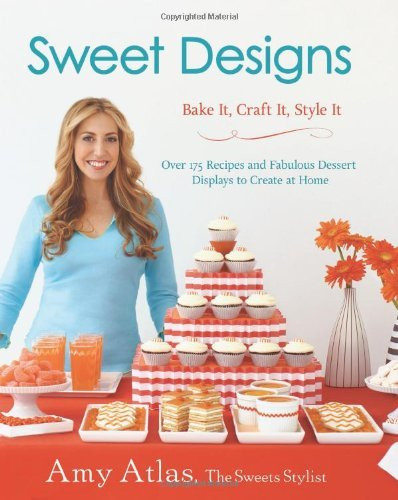 Amy Atlas / Sweet Designs: Bake It, Craft It, Style It (Coffee Table Book)