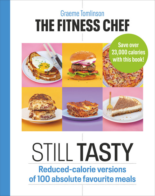 Graeme Tomlinson / The Fitness Chef Still Tasty: Reduced-calorie Versions of 100 Absolute Favourite Meals (Coffee Table Book)