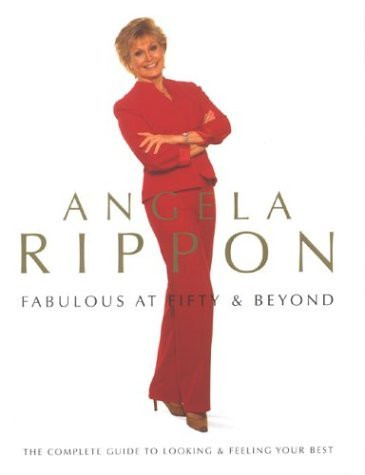 Angela Rippon / Fabulous at Fifty & Beyond: A Complete Guide to Looking and Feeling Your Best (Coffee Table Book)