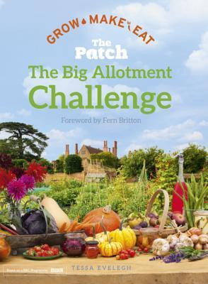 Tessa Evelegh / The Patch  - The Big Allotment Challenge (Coffee Table Book)