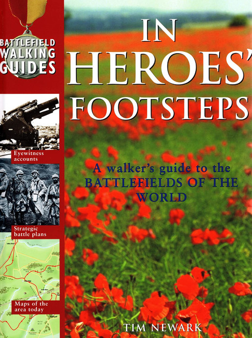 Tim Newark / In Heroes' Footsteps: A Walker's Guide to the Battlefields of the World (Coffee Table Book)