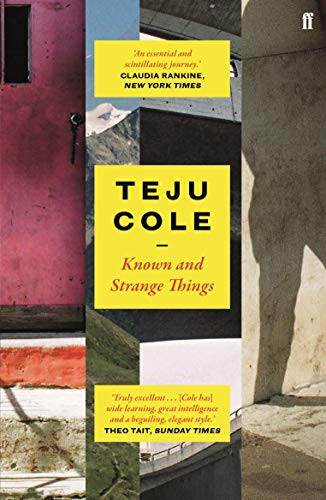Teju Cole / Known and Strange Things