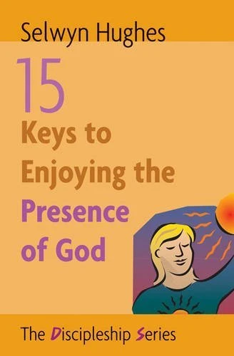 Selwyn Hughes / 15 Keys to Enjoying the Presence of God
