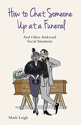 Mark Leigh / How to Chat Someone up at a Funeral