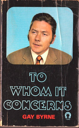 Gay Byrne / To Whom it Concerns. (Vintage Paperback)