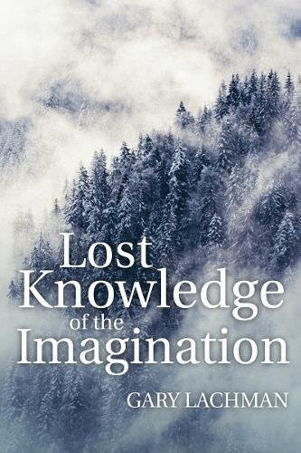 Gary Lachman / Lost Knowledge of the Imagination (Large Paperback)