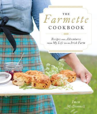 Imen McDonnell / The Farmette Cookbook: Recipes and Adventures from My Life on an Irish Farm (Coffee Table Book)